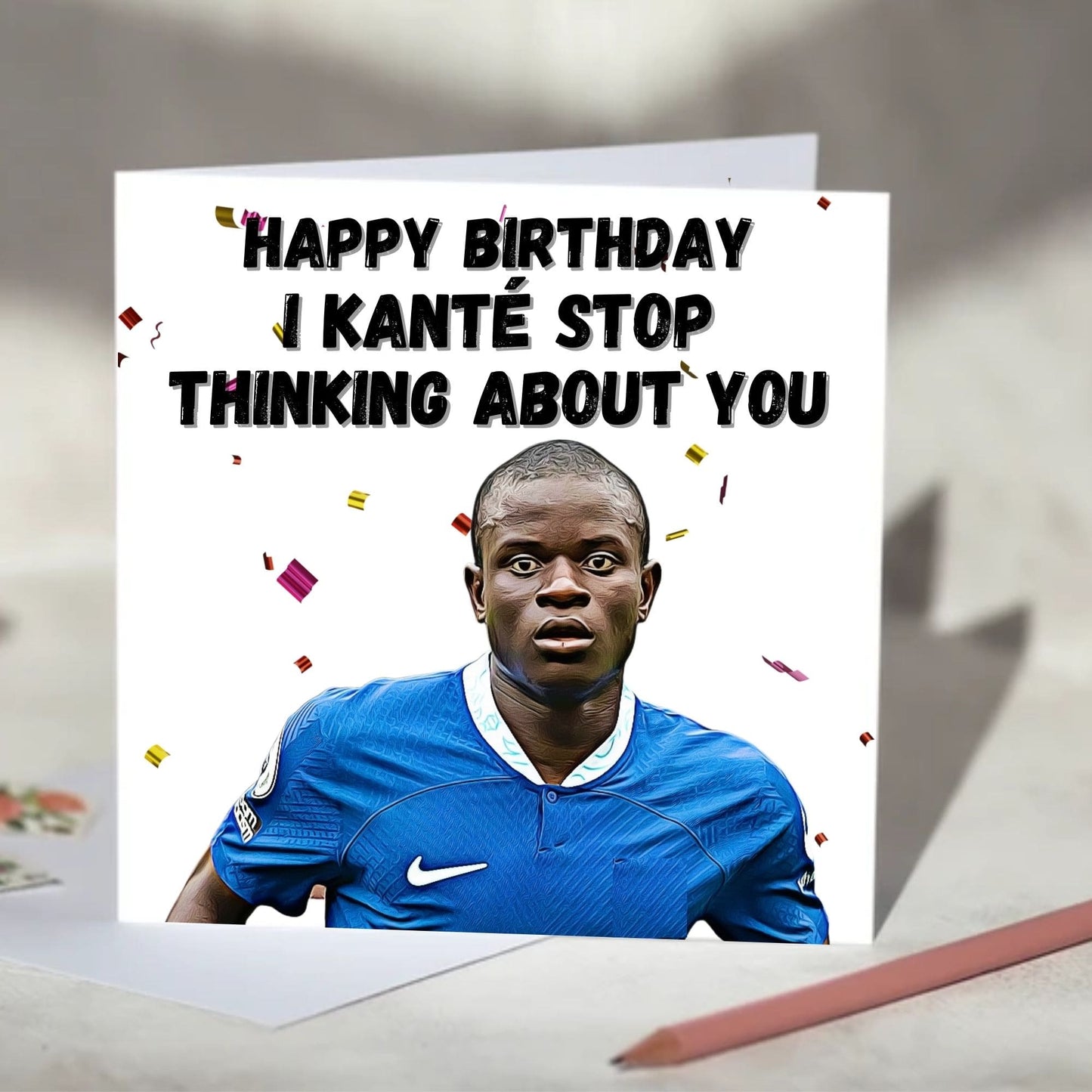 N'Golo Kanté I Kante Stop Thinking About You Birthday, Anniversary, Valentine's Day Card