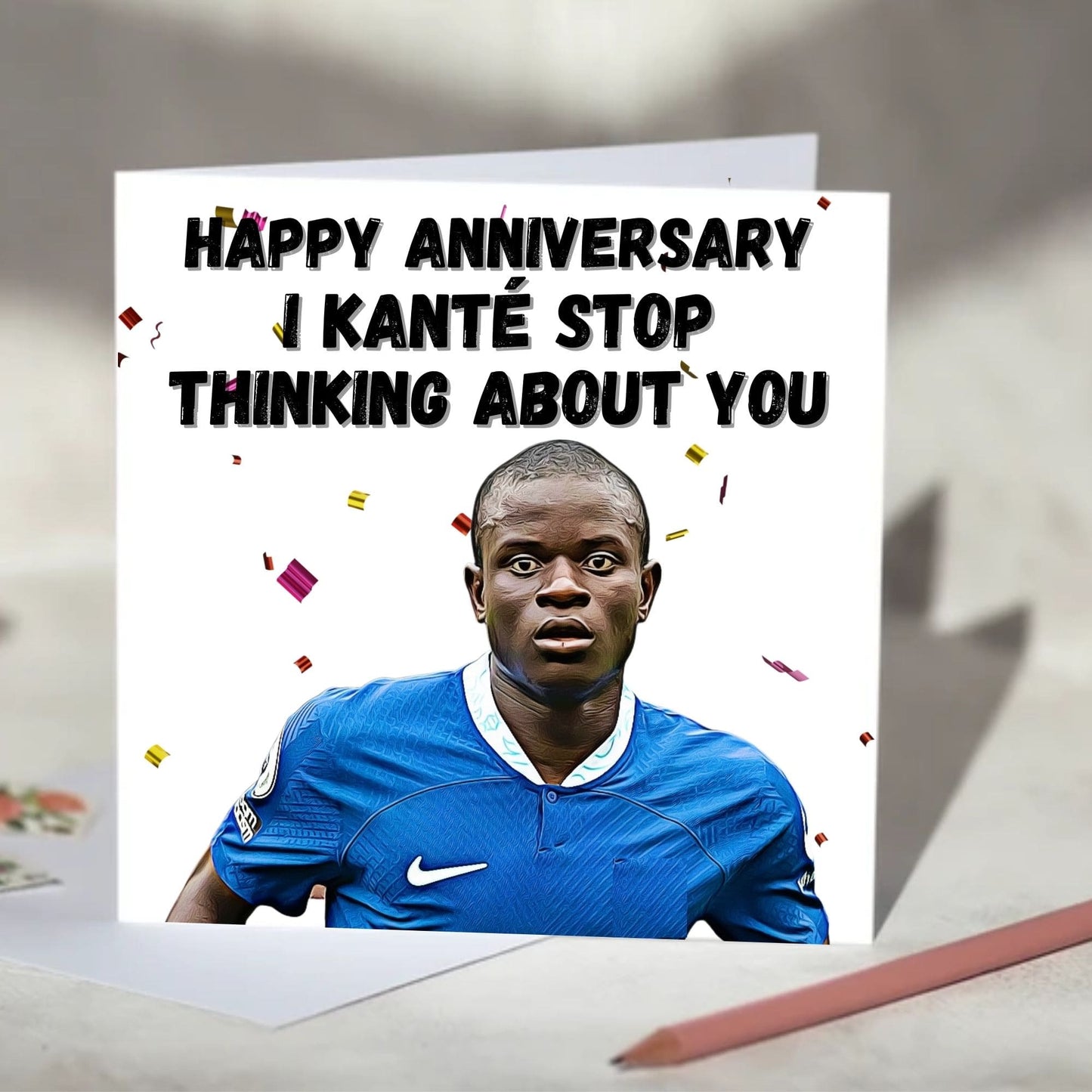 N'Golo Kanté I Kante Stop Thinking About You Birthday, Anniversary, Valentine's Day Card