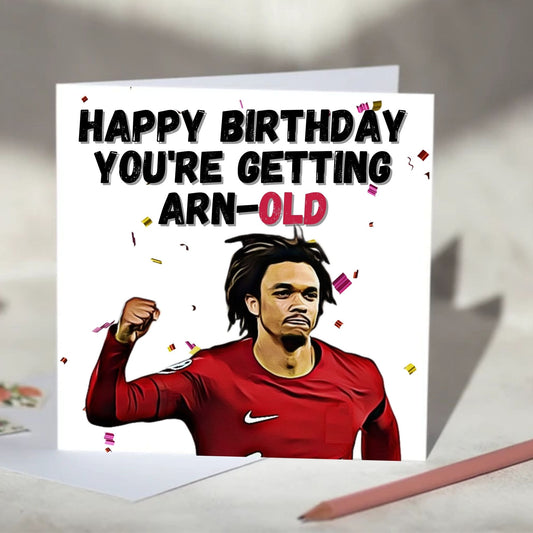 Trent Alexander-Arnold You're Getting Arn-Old Birthday Card