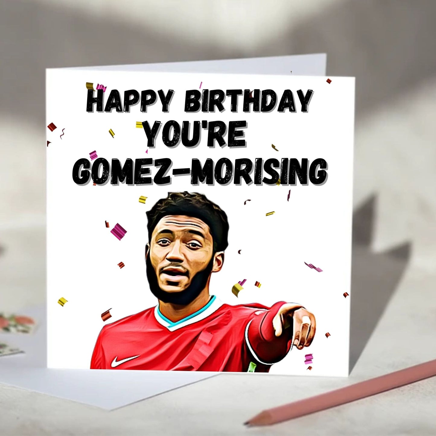 Joe Gomez You're Gomez-morising Birthday, Anniversary, Valentine's Day Card