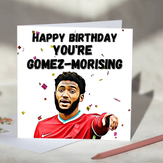 Joe Gomez You're Gomez-morising Birthday, Anniversary, Valentine's Day Card